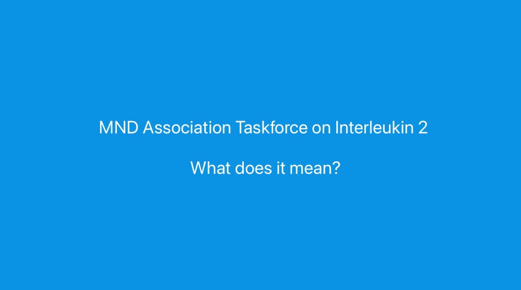 MNDA Taskforce on Interleukin 2 – What does it&nbsp;mean?